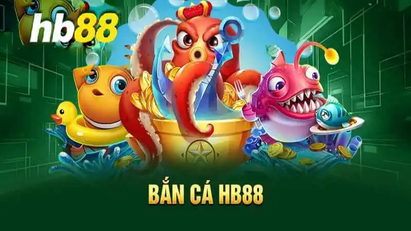 Tìm hiểu về bắn cá HB88